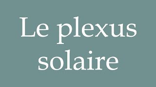 How to Pronounce Le plexus solaire The solar plexus Correctly in French [upl. by Esela]