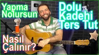 Dolu Kadehi Ters Tut  Yapma Nolursun Nasıl Çalınır Akorları ve Ritim Gitar Dersi [upl. by Amre948]