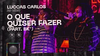 Luccas Carlos  O Que Quiser Fazer part BK Ao Vivo [upl. by Hanford]