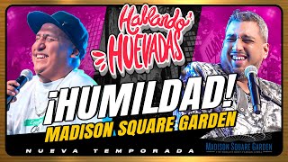 HABLANDO HUEVADAS  MADISON SQUARE GARDEN HUMILDAD [upl. by Ona804]