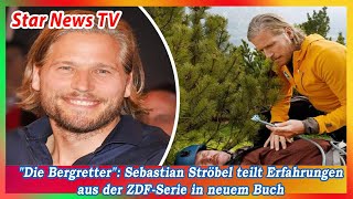 Die Bergretter Sebastian Ströbel teilt Erfahrungen aus der ZDF Serie in neuem Buch [upl. by Bartosch]