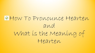 ✔️ How to Pronounce Hearten and What is the Meaning of Hearten By Video Dictionary [upl. by Atiuqel]