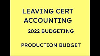 2022 HARRINGTON LTD PRODUCTION BUDGET  LEAVING CERT ACCOUNTING [upl. by Hannahsohs512]