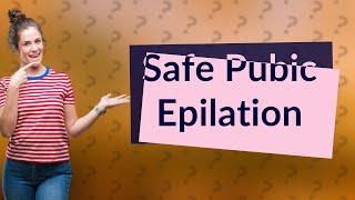 Is it safe to use epilator on pubic area [upl. by Baldwin403]