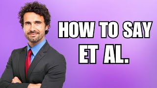 How To Pronounce ET AL Correctly [upl. by Mills695]