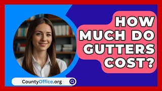 How Much Do Gutters Cost  CountyOfficeorg [upl. by Anitsirc]