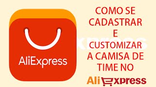 COMO SE CADASTRAR E PERSONALIZAR CAMISA DE TIME NO ALIEXPRESS [upl. by Sheryle967]