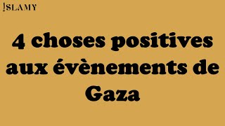 4 choses positives des évènements de Gaza [upl. by Coriss]