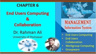 Chapter 6  End User Computing  End User Collaboration  Workgroup Computing  Dr Rahman Ali  UoP [upl. by Auerbach]