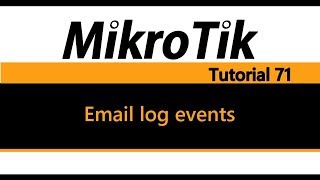 MikroTik Tutorial 71  Send Emails for specific log event [upl. by Arracat665]