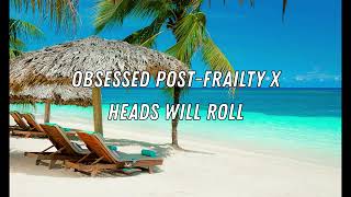 Frailty x Heads will roll  OBSESSED POST  SlOWED [upl. by Amabelle981]