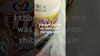 Man I thought this was whipped cream sit taste plain lol waste [upl. by Lasko236]