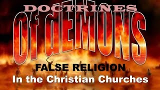 Doctrines of Demons False Religion in the Christian Churches [upl. by Nivart871]