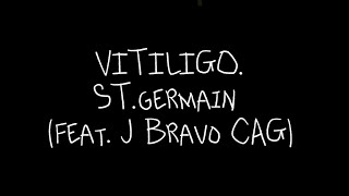 VITILIGO  STgermain Feat J Bravo CAG [upl. by Oemac]