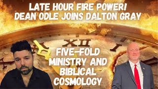 Late Hour Fire Power Dean Odle Joins Dalton Gray to Discuss 5 Fold Ministry and Biblical Cosmology [upl. by Streeter]