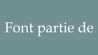 How to Pronounce Font partie de Part of Correctly in French [upl. by Wedurn]