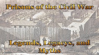 Prisons of the Civil War Legends Legacys and Myths [upl. by Eigla]