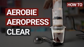 How to Use the Aerobie AeroPress Clear Coffee Maker [upl. by Larentia]