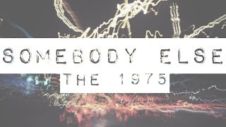 Somebody Else  The 1975 LYRICS [upl. by Nodnarg]