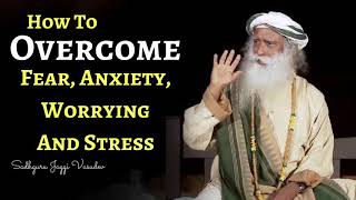 Sadhguru  How to overcome Fear Anxiety Worrying and Stress [upl. by Aiel258]