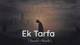 Ek Tarfa  Slowed And Reverb   Darshan Raval [upl. by Adhamh756]