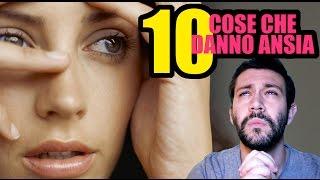 10 COSE CHE DANNO ANSIA [upl. by Jaquiss]