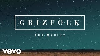 Grizfolk  Bob Marley Audio [upl. by Henrie]