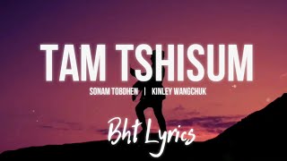 TAM TSHISUM  Sonam Tobdhen amp Kinley Wangchuk  Lyrics [upl. by Amandy89]