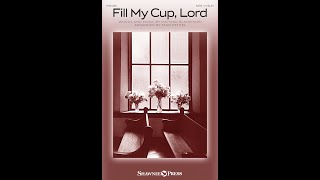 FILL MY CUP LORD SATB Choir  Richard Blanchardarr Stan Pethel [upl. by Fine]