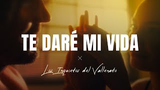 Te Daré Mi Vida Los Inquietos Del Vallenato Video Letra [upl. by Tyre]