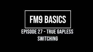 FM9 Basics Episode 27  True Gapless Switching [upl. by Reham]