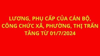 Lương cán bộ công chức xã phường thị trấn sẽ tăng từ ngày 0172024 [upl. by Idnis]