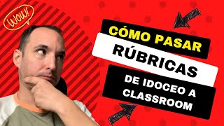 🔵Cómo pasar RÚBRICAS de IDOCEO a 🟢GOOGLE CLASSROOM Reutilizar y CREAR rúbricas en hojas de cálculo [upl. by Barny]