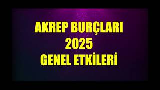 AKREP 2025 Genel Etkiler  Tutulmalar  Jüpier İkizler  Jüpiter Yengeç  Satürn BalıkKoç Transiti [upl. by Yunfei191]