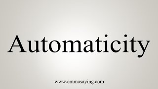 How To Say Automaticity [upl. by Minni]