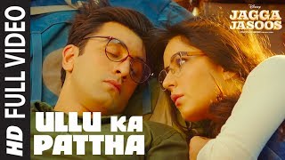 Ullu Ka Pattha Full Video Song  Jagga Jasoos  Ranbir Katrina  Pritam Amitabh B Arijit Singh [upl. by Rombert]