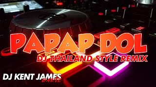 NEW THAILAND STYLE REMIX  PAPAP DOL  DJ KENT JAMES REMIX [upl. by Sulokcin172]