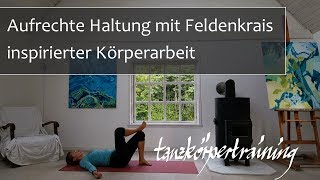 Aufrechte Haltung mit Feldenkraisinspirierter Körperarbeit [upl. by Eirehs]