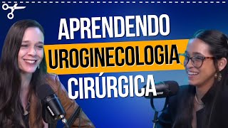 Uroginecologia Cirúrgica Onde e Quando Aprender [upl. by Melc]