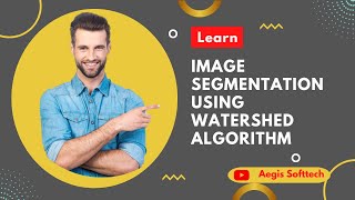 Learn Image Segmentation Using Watershed Algorithm Aegis Softtech [upl. by Acyre]