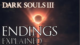 Dark Souls 3 All Endings Explained [upl. by Soll]