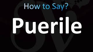 How to Pronounce Puerile CORRECTLY [upl. by Haroldson]