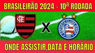 FLAMENGO X BAHIA  ONDE ASSISTIR  DATA  HORÁRIO DO JOGO  10ª RODADA DO BRASILEIRÃO 2024 [upl. by Pettifer]