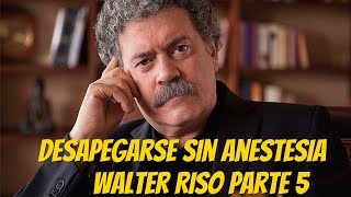 Desapegarse Sin Anestesia  Walter Riso Parte 5 [upl. by Ihn566]