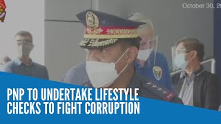 PNP to undertake lifestyle checks to fight corruption [upl. by Elleira]