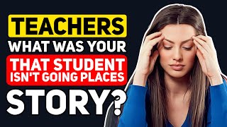 Teachers Whats your That student DEFINITELY isnt going places Moment  Reddit Podcast [upl. by Htehpaj206]