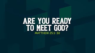 Are You Ready to Meet God  Matthew 25130  GPS023 [upl. by Oakie]