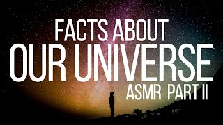 Space ASMR  Facts About Our Universe Part 2 [upl. by Ahsaeit620]