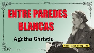 ENTRE PAREDES BLANCAS  AGATHA CHRISTIE [upl. by Llecrad]