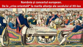 BAC  ISTORIE  România și concertul european De la criza orientală la marile alianţe ale sec XX [upl. by Schlenger101]